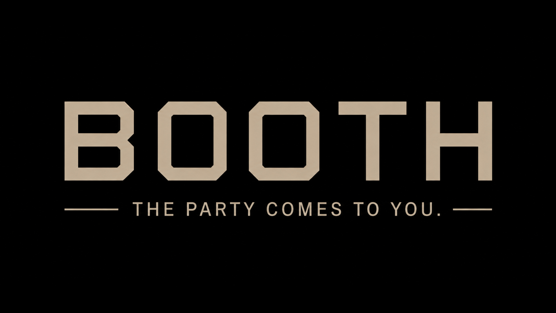 BOOTH, The party comes to you